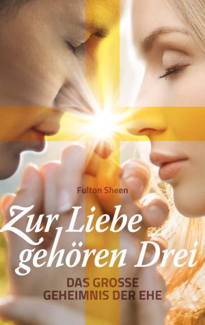 ISBN 9783964060211: Zur Liebe gehören Drei - Das große Geheimnis der Ehe