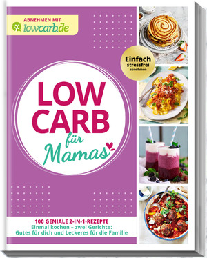 ISBN 9783964172693: Abnehmen mit lowcarb.de: LOW CARB für Mamas - 100 geniale 2-in-1-Rezepte. Einmal kochen - zwei Gerichte: Gutes für dich und Leckeres für die Familie