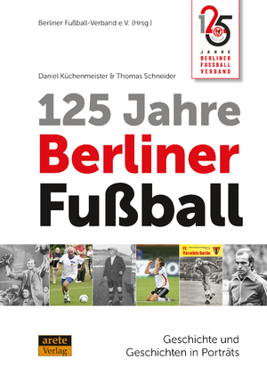 ISBN 9783964230966: 125 Jahre Berliner Fußball: Geschichte und Geschichten in Porträts