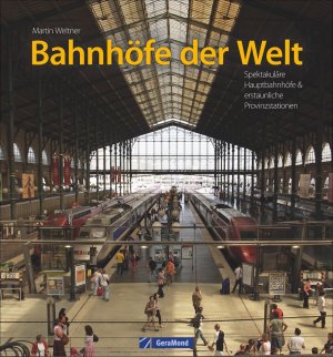 ISBN 9783964530837: Bahnhöfe der Welt – Spektakuläre Hauptbahnhöfe & erstaunliche Provinzstationen