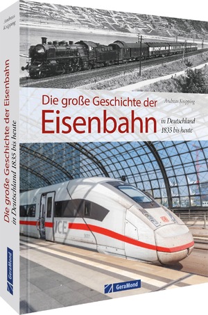 ISBN 9783964535962: Die große Geschichte der Eisenbahn in Deutschland - 1835 bis heute