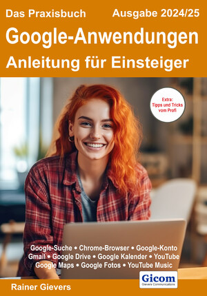 ISBN 9783964692467: Das Praxisbuch Google-Anwendungen - Anleitung für Einsteiger (Ausgabe 2024/25) | Rainer Gievers | Taschenbuch | 300 S. | Deutsch | 2024 | Gicom | EAN 9783964692467