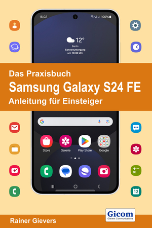 ISBN 9783964692726: Das Praxisbuch Samsung Galaxy S24 FE - Anleitung für Einsteiger | Rainer Gievers | Taschenbuch | 510 S. | Deutsch | 2024 | Gicom | EAN 9783964692726