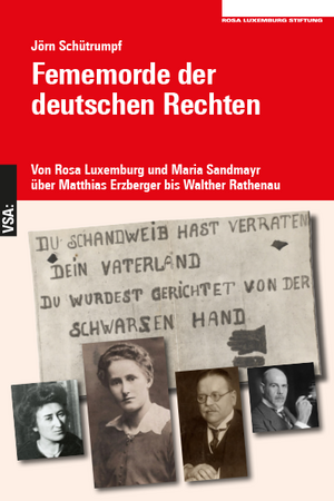 neues Buch – Jörn Schütrumpf – Fememorde der deutschen Rechten | Von Rosa Luxemburg und Maria Sandmayr über Matthias Erzberger bis Walther Rathenau | Jörn Schütrumpf | Taschenbuch | 192 S. | Deutsch | 2024 | Vsa Verlag