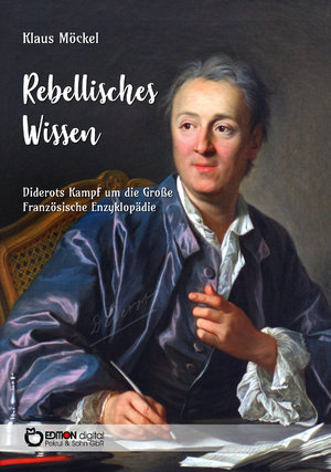 ISBN 9783965212077: Rebellisches Wissen: Diderots Kampf um die Große Französische Enzyklopädie