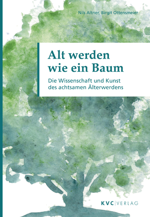 gebrauchtes Buch – Altner, Nils; Ottensmeier – Alt werden wie ein Baum - Die Wissenschaft und Kunst des achtsamen Älterwerdens