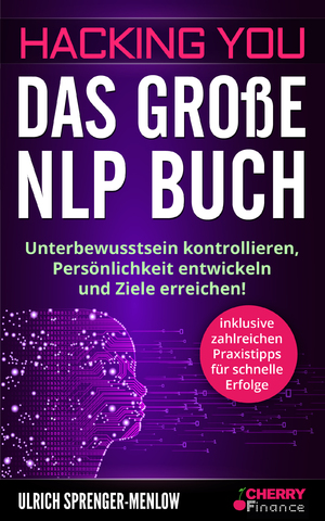 ISBN 9783965830226: Hacking you - das große NLP Buch - Unterbewusstsein kontrollieren, Persönlichkeit entwickeln und Ziele erreichen! + inklusive zahlreichen Praxistipps ... Ausstrahlung und Persönlichkeitsentwicklung