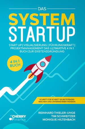 ISBN 9783965833364: Das System Startup - Start Up | Visualisierung | Führungskraft | Projektmanagement Das ultimative 4 in 1 Buch zur Existenzgründung + Schritt für Schritt selbstständig machen und Unternehmer werden