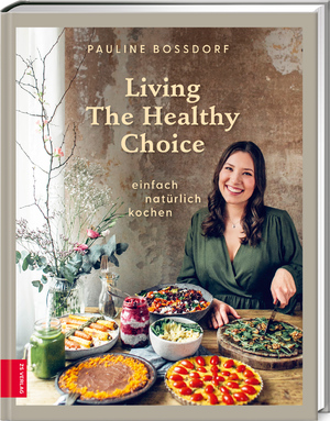 ISBN 9783965840096: Living The Healthy Choice – einfach natürlich kochen