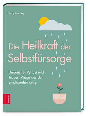 ISBN 9783965840638: Die Heilkraft der Selbstfürsorge - Umbrüche, Verlust und Trauer: Wege aus der emotionalen Krise