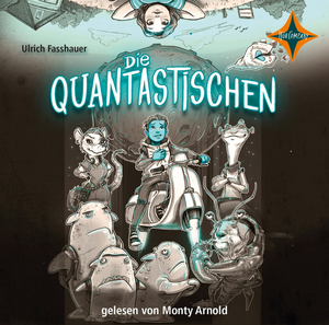 neues Hörbuch – Ulrich Fasshauer – Die Quantastischen. Vollständige Lesung. Gelesen von Monty Arnold. Alter: ab 9 Jahren. Länge: ca. 68 min.