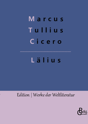 ISBN 9783966375245: Lälius: Lälius oder von der Freundschaft (Edition Werke der Weltliteratur - Hardcover)