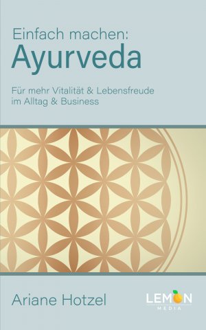 ISBN 9783966457491: Ayurveda: Einfach machen | Für mehr Vitalität & Lebensfreude im Alltag und Business | Ariane Hotzel | Taschenbuch | 352 S. | Deutsch | 2021 | BMU Media GmbH | EAN 9783966457491