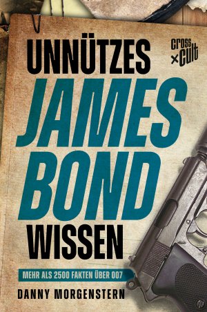 ISBN 9783966581912: Unnützes James Bond Wissen – Mehr als 2500 Fakten über 007