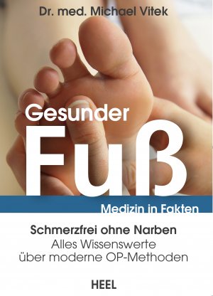 ISBN 9783966641999: Gesunder Fuß: Medizin in Fakten, alles Wissenswerte über moderne OP Methoden: Schmerzfrei ohne Narben - alles Wissenswerte über moderne OP-Methoden