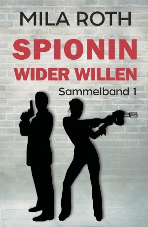 ISBN 9783967119787: Spionin wider Willen (Sammelband 1) - Bände 1-3 | Agententhriller mit Action, Spannung, Humor und einem Schuss Romance