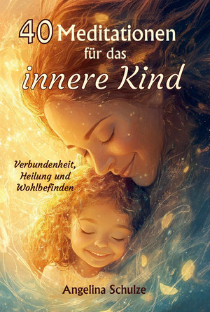 ISBN 9783967382969: 40 Meditationen für das innere Kind - Verbundenheit, Heilung und Wohlbefinden