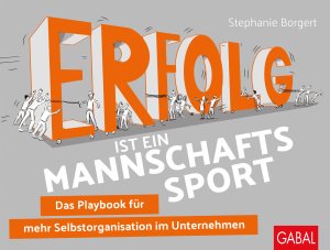 ISBN 9783967390322: Erfolg ist ein Mannschaftssport: Das Playbook für mehr Selbstorganisation im Unternehmen (Dein Business)