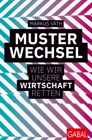 ISBN 9783967390872: Musterwechsel - Wie wir unsere Wirtschaft retten