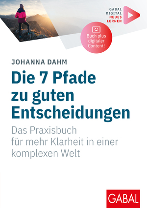 ISBN 9783967392111: Die 7 Pfade zu guten Entscheidungen - Das Praxisbuch für mehr Klarheit in einer komplexen Welt | (Mit digitalen Zusatzinhalten zum Buch)