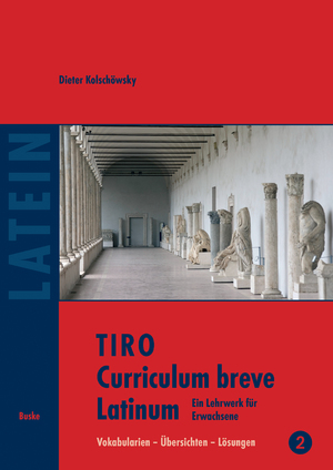 ISBN 9783967690989: TIRO Curriculum breve Latinum (2) | Ein Lehrwerk für Erwachsene. Band 2: Vokabularien - Übersichten - Lösungen | Dieter Kolschöwsky | Taschenbuch | 192 S. | Deutsch | 2008 | Helmut Buske Verlag