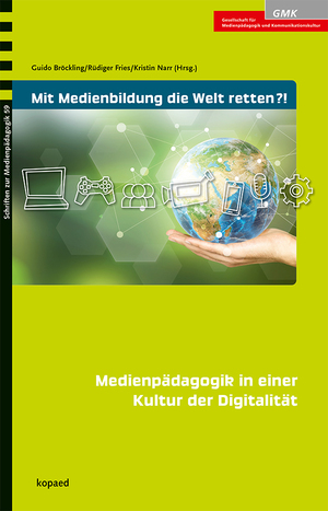 ISBN 9783968487090: Mit Medienbildung die Welt retten?! - Medienpädagogik in einer Kultur der Digitalität