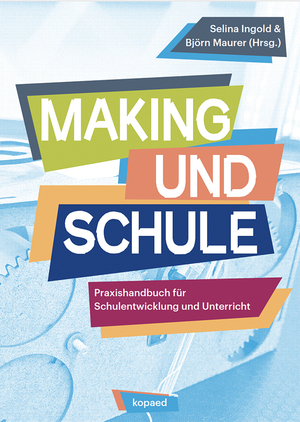 ISBN 9783968487274: Making und Schule – Praxishandbuch für Schulentwicklung und Unterricht