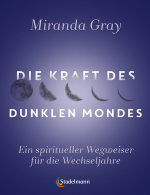 ISBN 9783969140192: Die Kraft des Dunklen Mondes | Ein spiritueller Wegweiser für die Wechseljahre | Miranda Gray | Taschenbuch | 312 S. | Deutsch | 2024 | Stadelmann Verlag | EAN 9783969140192