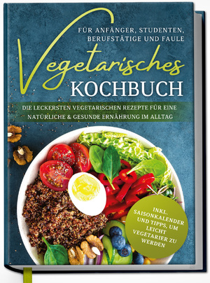 ISBN 9783969300633: Vegetarisches Kochbuch für Anfänger, Studenten, Berufstätige und Faule