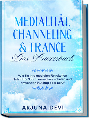 ISBN 9783969301159: Medialität, Channeling & Trance - Das Praxisbuch: Wie Sie Ihre medialen Fähigkeiten Schritt für Schritt erwecken, schulen und anwenden in Alltag oder Beruf