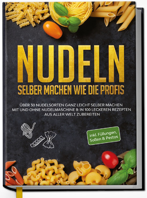 ISBN 9783969301173: Nudeln selber machen wie die Profis: Über 30 Nudelsorten ganz leicht selber machen mit und ohne Nudelmaschine & in 100 leckeren Rezepten aus aller Welt zubereiten | Anne-Marie Stein | Buch | 224 S.