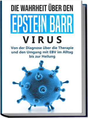 ISBN 9783969301432: Die Wahrheit über den Epstein Barr Virus: Von der Diagnose über die Therapie und den Umgang mit EBV im Alltag bis zur Heilung