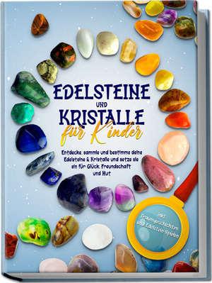 ISBN 9783969304105: Edelsteine und Kristalle für Kinder: Entdecke, sammle und bestimme deine Edelsteine & Kristalle und setze sie ein für Glück, Freundschaft und Mut - inkl. Traumgeschichten und Edelstein-Spielen