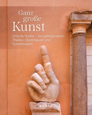 ISBN 9783969651483: KUNTH Bildband Ganz große Kunst - Orte der Kultur - die aufregendsten Theater, Opernhäuser und Kunstmuseen