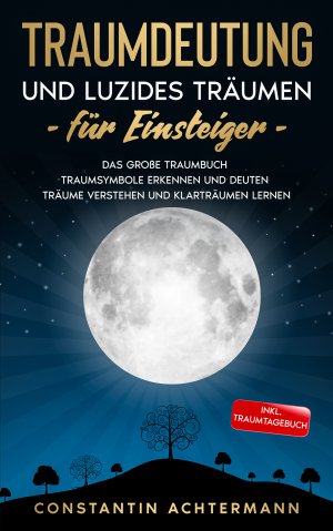 ISBN 9783969670057: Traumdeutung und Luzides Träumen für Einsteiger - Das große Traumbuch - Traumsymbole erkennen und deuten Träume verstehen und Klarträumen lernen - Inkl. Traumtagebuch