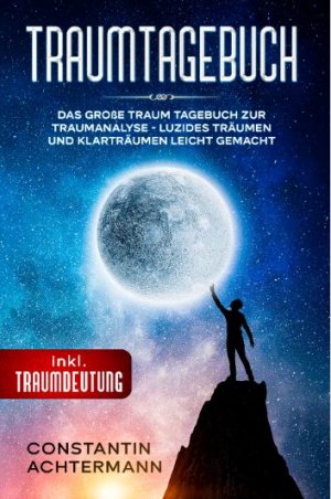 ISBN 9783969670064: Traum Tagebuch – Das große Traum Tagebuch zur Traumanalyse - Luzides Träumen und Klarträumen leicht gemacht - inkl. Traumdeutung