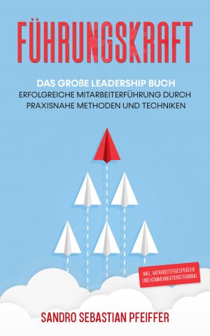 ISBN 9783969670231: Führungskraft: Das große Leadership Buch - Erfolgreiche Mitarbeiterführung durch praxisnahe Methoden und Techniken inkl. Mitarbeitergespräche und Kommunikationstraining