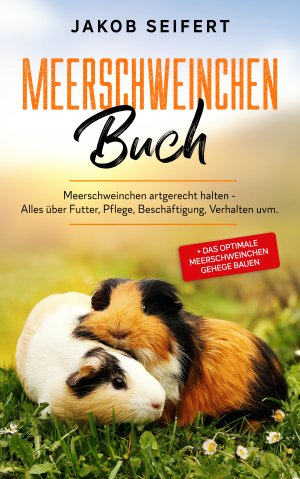 ISBN 9783969670361: Meerschweinchen Buch – Meerschweinchen artgerecht halten - Alles über Futter, Pflege, Beschäftigung, Verhalten uvm. + das optimale Meerschweinchen Gehege bauen