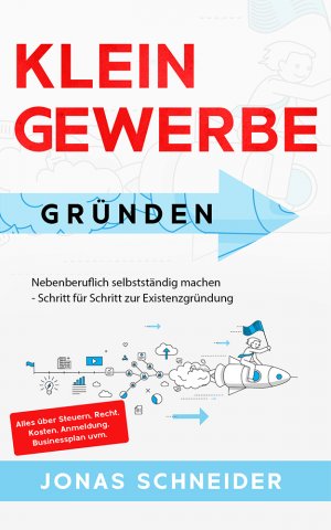 ISBN 9783969670538: Kleingewerbe gründen - Nebenberuflich selbstständig machen - Schritt für Schritt zur Existenzgründung - Alles über Steuern, Recht, Kosten, Anmeldung, Businessplan uvm.