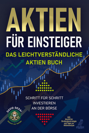 ISBN 9783969671467: Aktien für Einsteiger - Das leichtverständliche Aktien Buch – Schritt für Schritt investieren an der Börse inkl. bewährter Dividendenstrategie und Tipps zur Aktienanalyse