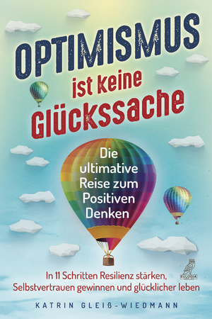 ISBN 9783969671719: Optimismus ist keine Glückssache - Die ultimative Reise zum Positiven Denken - In 11 Schritten Resilienz stärken, Selbstvertrauen gewinnen und glücklicher leben