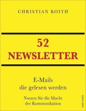 ISBN 9783969695173: 52 NEWSLETTER – E-Mails die gelesen werden Nutzen Sie die Macht der Kommunikation