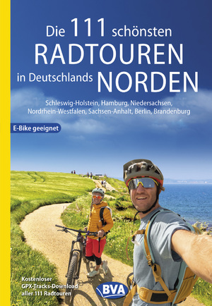 neues Buch – Die 111 schönsten Radtouren in Deutschlands Norden, E-Bike geeignet, kostenloser GPX-Tracks-Download aller 111 Radtouren - Schleswig-Holstein, Hamburg, Niedersachsen, Nordrhein-Westfalen, Sachsen-Anhalt, Berlin, Brandenburg
