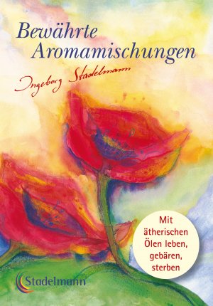 gebrauchtes Buch – Ingeborg Stadelmann – Bewährte Aromamischungen - Mit ätherischen Ölen leben - gebären - sterben