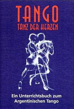 gebrauchtes Buch – Tango - Tanz der Herzen: Unterrichtsbuch zum argentinischen Tango, erweiterte Ausgabe Sartori, Ralf; Gleixner, Hilde; Gleixner, Manfred und Ulman Vivaldo, Valerie – Tango - Tanz der Herzen: Unterrichtsbuch zum argentinischen Tango, erweiterte Ausgabe Sartori, Ralf; Gleixner, Hilde; Gleixner, Manfred und Ulman Vivaldo, Valerie