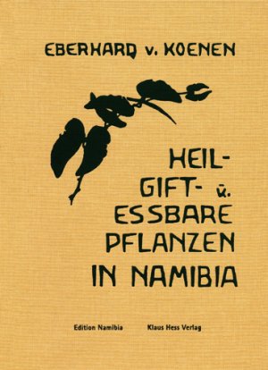 Eberhard von Koenen (Autor) Mit einem Geleitwort von Dr. M. Glckler Eberhard v. Koenen - Heil-, Gift- und essbare Pflanzen in Namibia