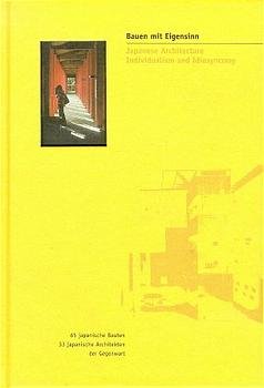 ISBN 9783980467926: Bauen mit Eigensinn. Japanese Architecture Individualism and Idiosyncrasy. 65 japanische Bauten