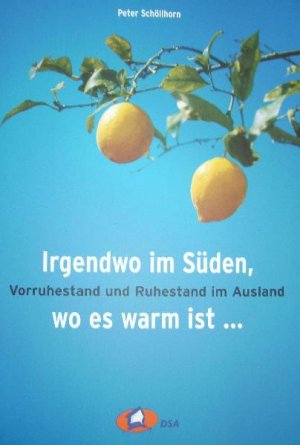 ISBN 9783980525268: Irgendwo im Süden, wo es warm ist... - Vorruhestand und Ruhestand im Ausland