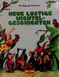 ISBN 9783980528924: Neue lustige Wichtelgeschichten - (Wo die Waldwichtel wohnen / Der Fuchs hat Fieber / Der Faulpelz / Wo hört der Wald auf ? / Blaukäppchen / Besuch aus Riesengroßland / Der Schatz, u.a. )