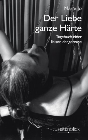 ISBN 9783980539937: Der Liebe ganze Härte. Tagebuch einer liaison dangereuse